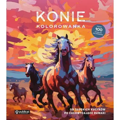 Konie. Kolorowanka. Od s�odkich kucyk�w po zachwycaj�ce rumaki