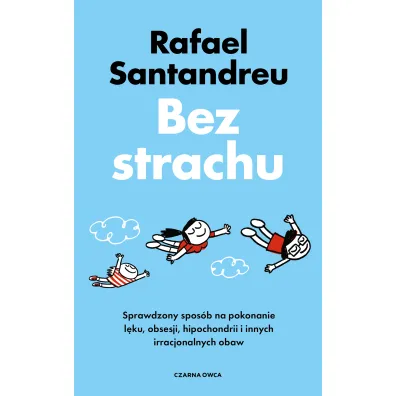 Bez strachu. Sprawdzony spos�b na pokonanie l�ku, obsesji, hipochondrii i innych irracjonalnych obaw