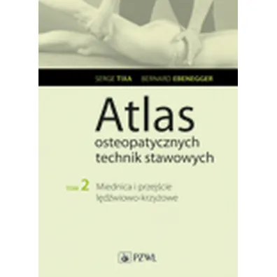 Miednica i przej�cie l�d�wiowo-krzy�owe. Atlas osteopatycznych technik stawowych. Tom 2 - Bernard Ebenegger, Serge Tixa