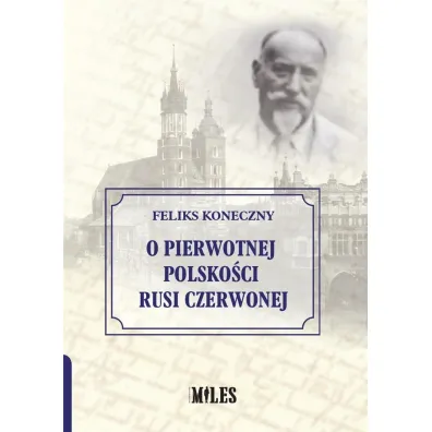 O pierwotnej polsko�ci Rusi Czerwonej - Feliks Koneczny