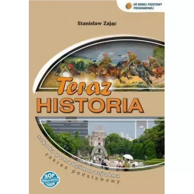 Teraz historia. Podr�cznik dla szko�y ponadgimnazjalnej. Zakres podstawowy - Stanis�aw Zaj�c