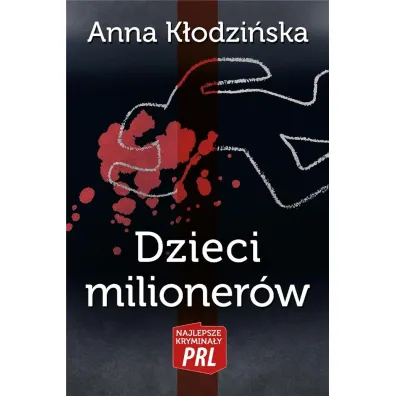 Najlepsze krymina�y PRL Tom 21 Dzieci milioner�w - Anna K�odzi�ska