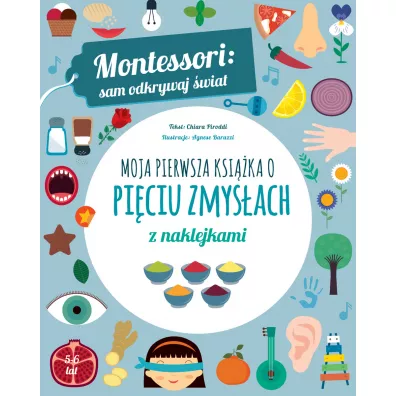 Montessori: sam odkrywaj �wiat. Moja pierwsza ksi��ka o pi�ciu zmys�ach - Chiara Piroddi