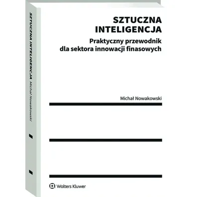 Sztuczna inteligencja. Praktyczny przewodnik dla sektora innowacji finansowych
