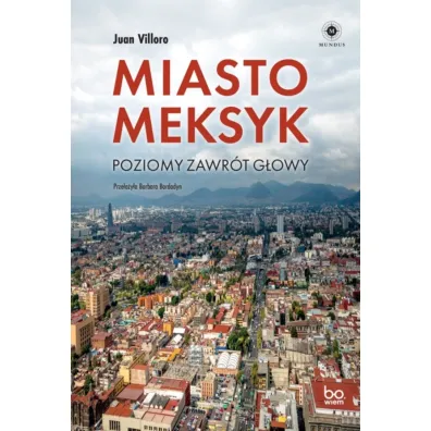 Miasto Meksyk. Poziomy zawr�t g�owy - Juan Villoro