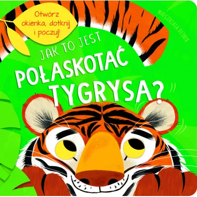 Jak to jest po�askota� tygrysa? - Jul �yskawa, Kathryn  Jewitt