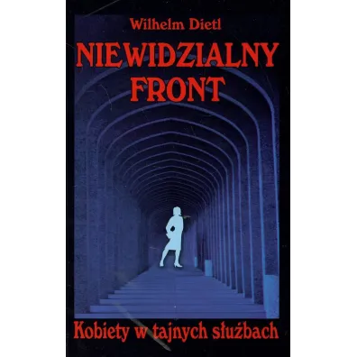 Niewidzialny front. Kobiety w tajnych s�u�bach - Wilhelm Dietl