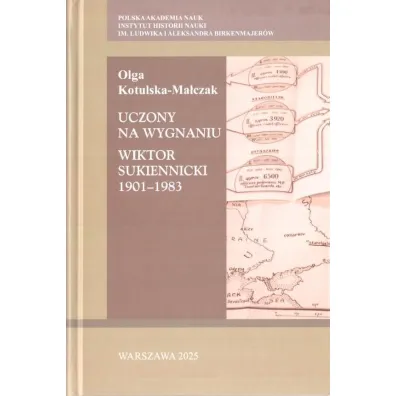 Uczony na wygnaniu. Wiktor Sukiennicki 1901-1983 - Olga  Kotulska-Malczak