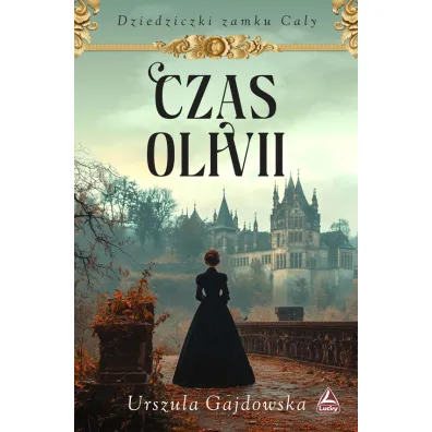 Czas Olivii. Cykl Dziedziczki zamku Caly. Tom 1 - Urszula  Gajdowska