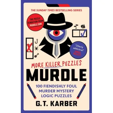 Murdle. More Killer Puzzles.100 Fiendishly Foul Murder Mystery Logic Puzzles - G. T. Karber