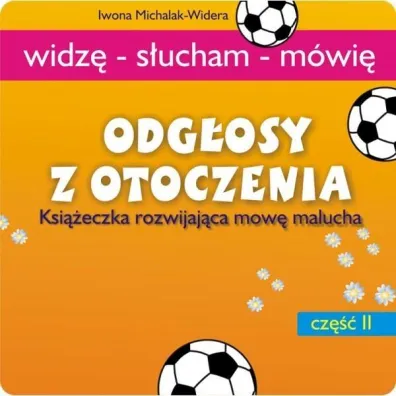 Odg�osy z otoczenia. Ksi��eczka rozwijaj�ca mow� - Iwona Michalak-Widera