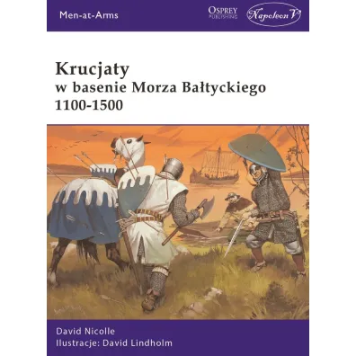 Krucjaty w basenie Morza Ba�tyckiego 1100-1500 - David Nicolle, David Lindholm