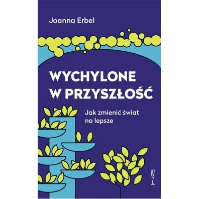 Wychylone w przysz�o��. Jak zmieni� �wiat na lepsze - Joanna  Erbel