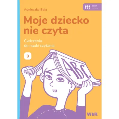 Moje dziecko nie czyta �wiczenia do nauki czytania Zeszyt 3