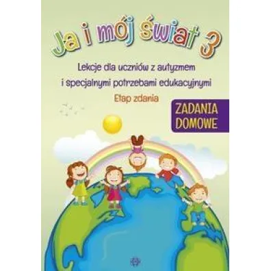 Ja i m�j �wiat 3. Lekcje dla uczni�w z autyzmem i specjalnymi potrzebami edukacyjnymi. Zadanie domowe