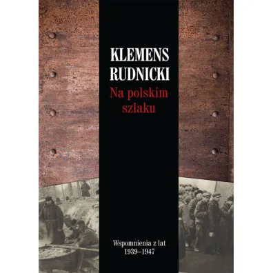 Na polskim szlaku Wspomnienia z lat 1939-1947 - Klemens Rudnicki