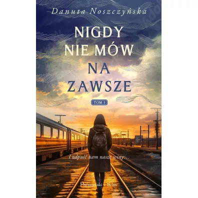 Nigdy nie m�w na zawsze. Tom 1 - Danuta Noszczy�ska