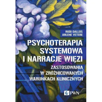Psychoterapia systemowa i narracje wi�zi - Arlene Vetere, Rudi Dallos, Joanna Banach-Witkowska
