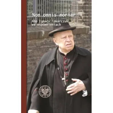 Non omnis moriar. Abp Ignacy T. we wspomnieniach - Mariusz Krzysztofi�ski