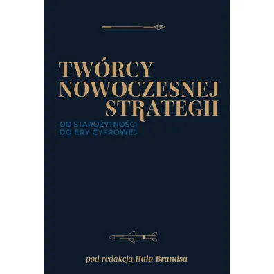 Tw�rcy nowoczesnej strategii. Od staro�ytno�ci do ery cyfrowej