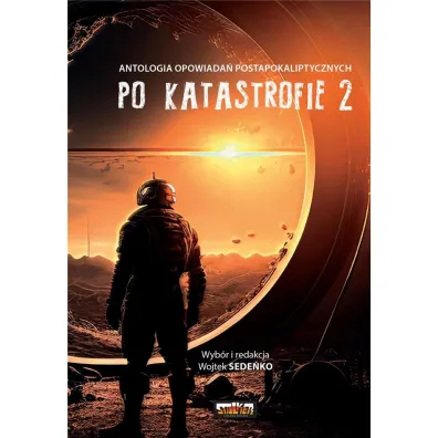 Po katastrofie. Antologia opowiada� postapokaliptycznych. Tom 2 - Wojtek Sede�ko