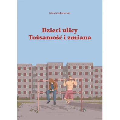 Dzieci Ulicy. To�samo�� i zmiana - Jolanta Soko�owska