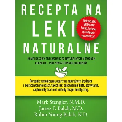 Recepta Na Leki Naturalne - James F. Balch, Mark Stengler, Robin Young-Balch