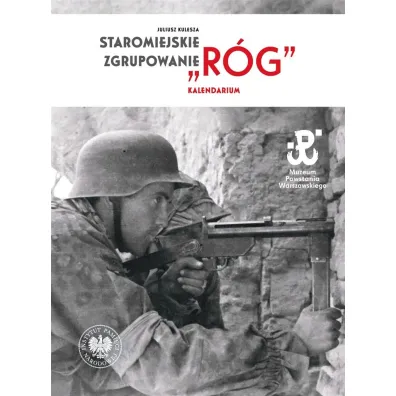 Staromiejskie Zgrupowanie "R�g". Kalendarium - Juliusz Kulesza, Katarzyna Utracka