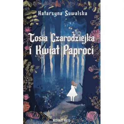 Tosia Czarodziejka i Kwiat Paproci - Katarzyna  Suwalska