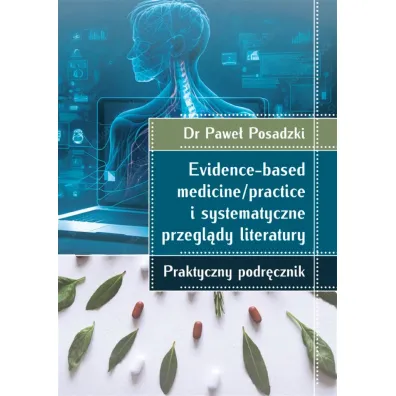Evidence-based medicine/practice i systematyczne przegl�dy literatury: praktyczny podr�cznik - Pawe� Posadzki