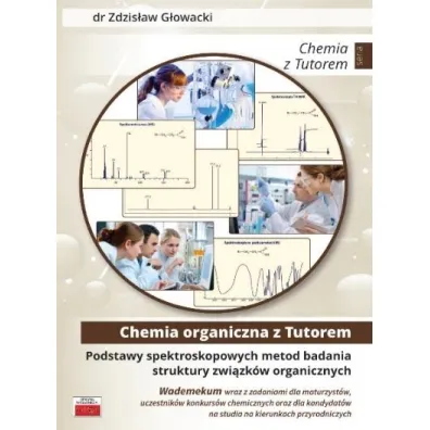 Chemia organiczna z Tutorem. Podstawy spektroskopowych metod badania struktury zwi�zk�w organicznych - Zdzis�aw G�owacki