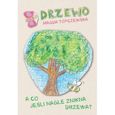 Drzewo. A co je�li nagle znikn� drzewa? - Magda  Topczewska