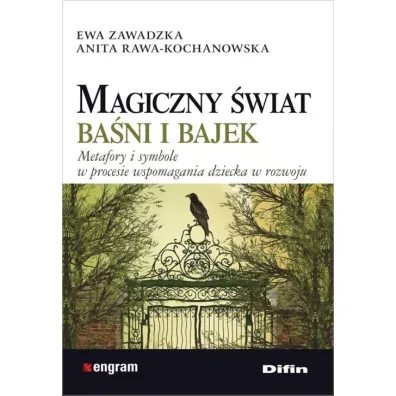 Magiczny �wiat ba�ni i bajek. Metafory i symbole w procesie wspomagania dziecka w rozwoju - Anita Rawa-Kochanowska, Ewa Zawadzka