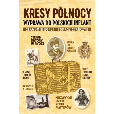 Kresy p�nocy. Wyprawa do polskich Inflant - S�awomir Koper, Tomasz Sta�czyk