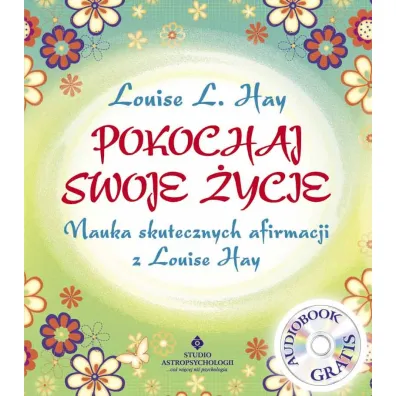 Pokochaj swoje �ycie. Nauka skutecznych afirmacji z Louise Hay + CD - Louise L. Hay