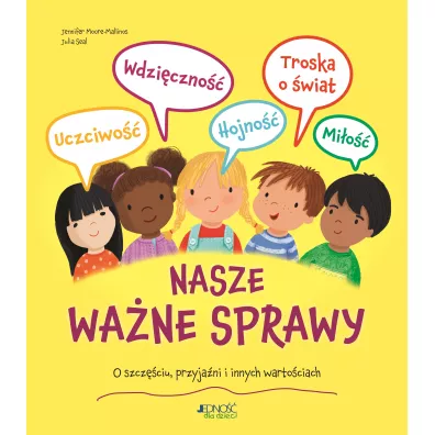 Nasze wa�ne sprawy. O szcz�ciu, przyja�ni i innych warto�ciach - Jennifer Moore-Mallinos