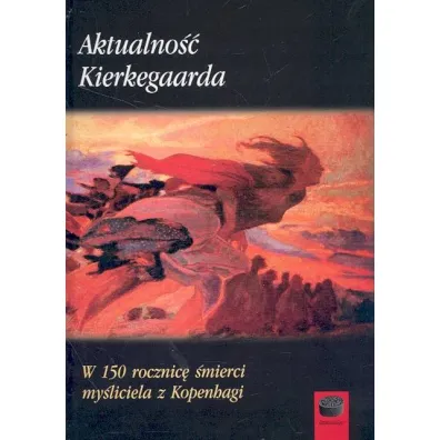 Aktualno�� Kierkegaarda W 150 rocznic� �mierci my�liciela z Kopenhagi - Marek Derewiecki