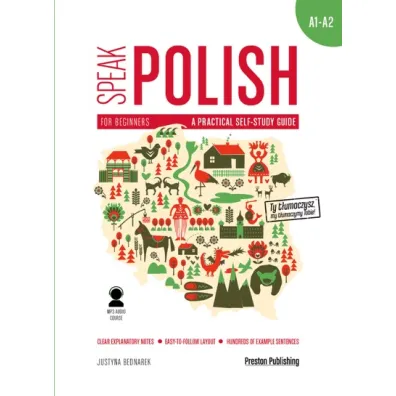 Speak Polish. A practical self-study guide. Part 1 levels A1/A2 - Justyna Bednarek