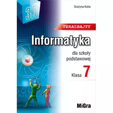 Teraz bajty. Informatyka dla szko�y podstawowej. Klasa 7 - Gra�yna Koba
