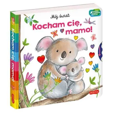 Kocham ci�, mamo! Akademia M�drego Dziecka. M�j �wiat