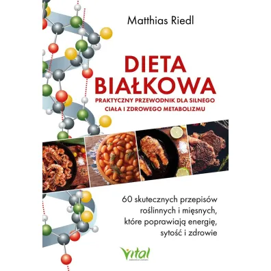 Dieta bia�kowa. Praktyczny przewodnik dla silnego cia�a i zdrowego metabolizmu - Matthias Riedl