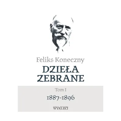Feliks Koneczny. Dzie�a zebrane. Tom 1 - Feliks Koneczny