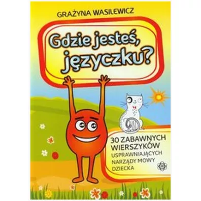 Gdzie jeste� j�zyczku 30 zabawnych wierszyk�w usprawniaj�cych narz�dy mowy dziecka - Gra�yna Wasilewicz