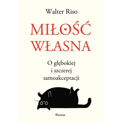 Mi�o�� w�asna. O g��bokiej i szczerej samoakceptacji - Walter Riso