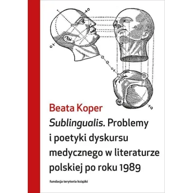 Sublingualis. Problemy i poetyki dyskursu medycznego w literaturze polskiej po roku 1989 - Beata Koper