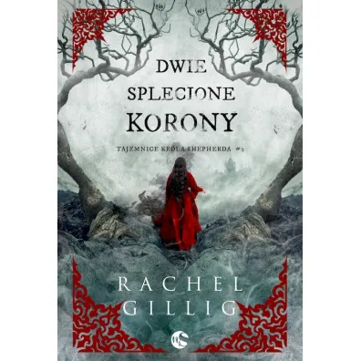 Dwie splecione korony. Tajemnice Kr�la Shepherda. Tom 2 - Rachel Gillig