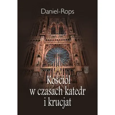 Ko�ci� w czasach katedr i krucjat - Daniel Rops