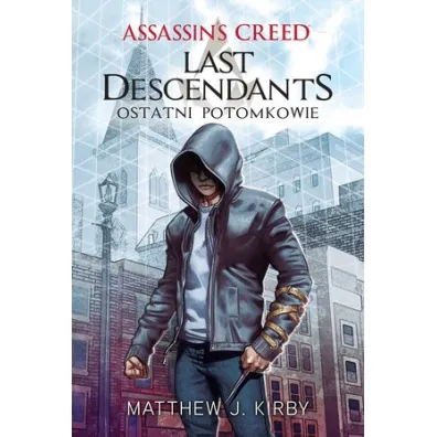 Assassin's Creed. Last Descendants. Ostatni potomkowie - Matthew J Kirby