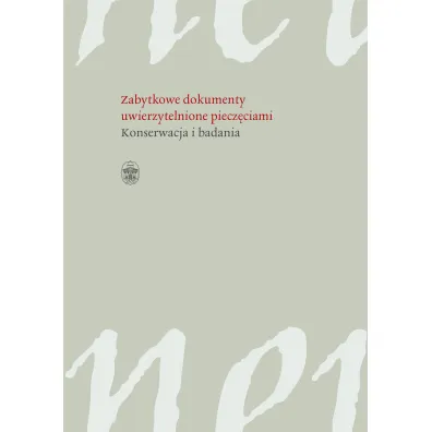 Zabytkowe dokumenty uwierzytelnione piecz�ciami konserwacja i badania