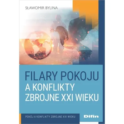 Filary pokoju a konflikty zbrojne XXI wieku - S�awomir Bylina